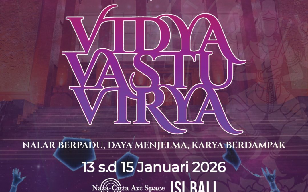 Vidya Vastu Virya Diseminasi Tugas Akhir Fakultas Seni Rupa dan Desain ISI Bali